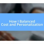 How I Balanced Cost and Personalization