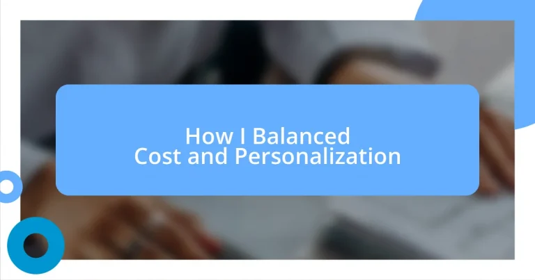 How I Balanced Cost and Personalization