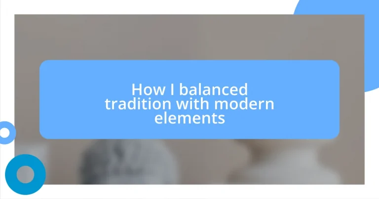 How I balanced tradition with modern elements