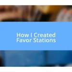 How I Created Favor Stations