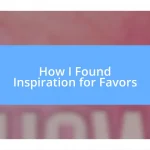 How I Found Inspiration for Favors