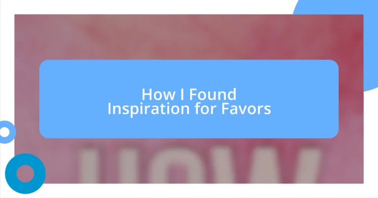 How I Found Inspiration for Favors