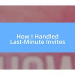 How I Handled Last-Minute Invites