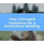 How I Managed Invitations for a Destination Wedding