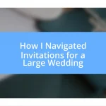 How I Navigated Invitations for a Large Wedding