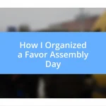 How I Organized a Favor Assembly Day