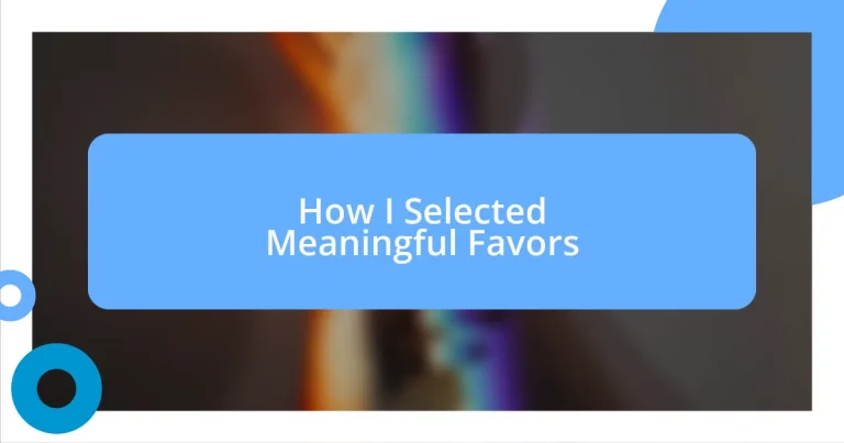 How I Selected Meaningful Favors