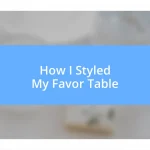 How I Styled My Favor Table