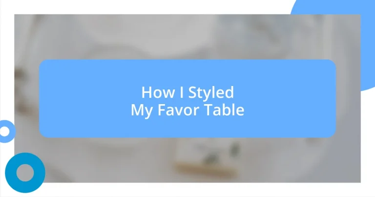 How I Styled My Favor Table