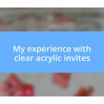 My experience with clear acrylic invites