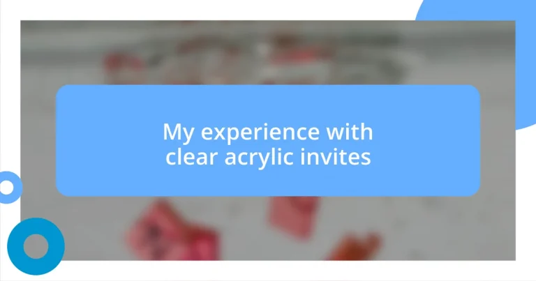 My experience with clear acrylic invites