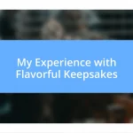 My Experience with Flavorful Keepsakes