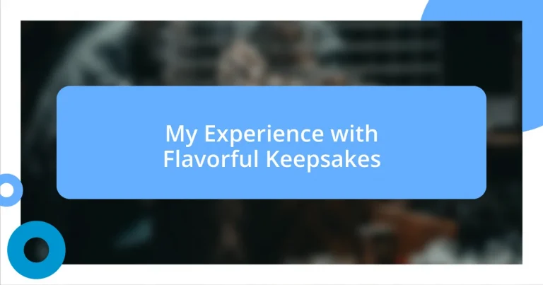 My Experience with Flavorful Keepsakes