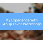 My Experience with Group Favor Workshops