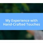 My Experience with Hand-Crafted Touches