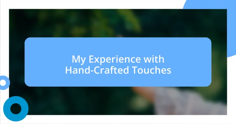 My Experience with Hand-Crafted Touches