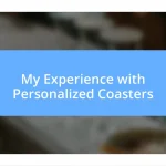 My Experience with Personalized Coasters