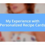 My Experience with Personalized Recipe Cards