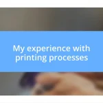 My experience with printing processes