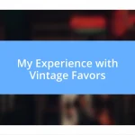 My Experience with Vintage Favors