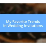 My Favorite Trends in Wedding Invitations