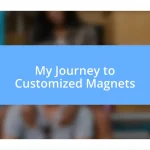 My Journey to Customized Magnets