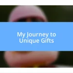 My Journey to Unique Gifts