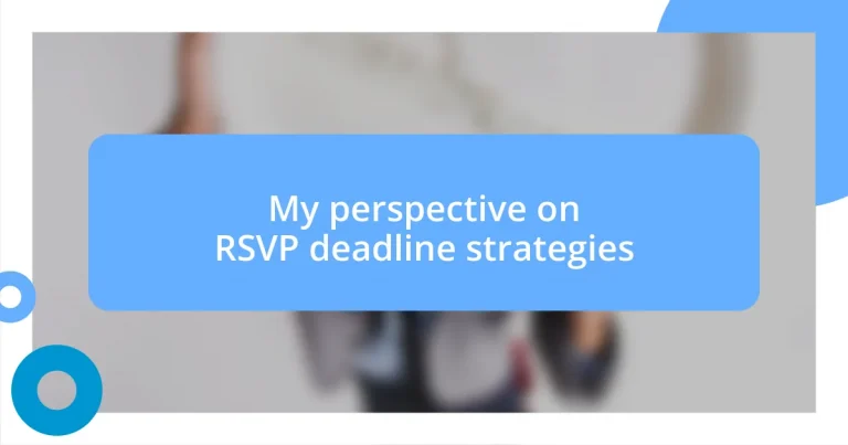 My perspective on RSVP deadline strategies