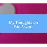 My Thoughts on Fun Favors