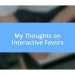 My Thoughts on Interactive Favors