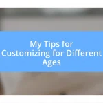 My Tips for Customizing for Different Ages