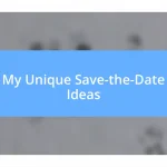 My Unique Save-the-Date Ideas