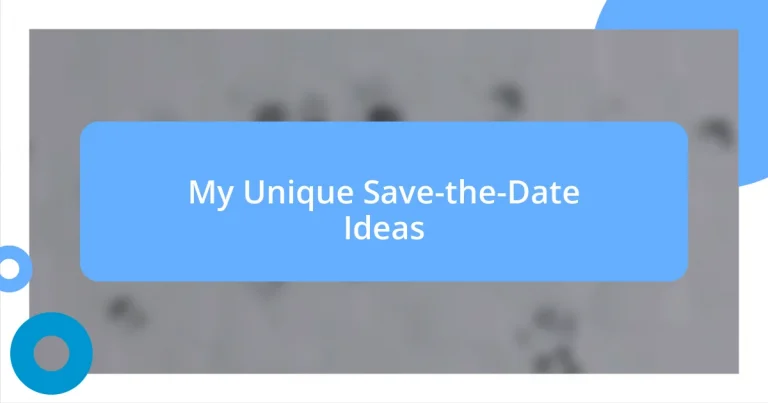 My Unique Save-the-Date Ideas