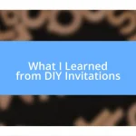 What I Learned from DIY Invitations