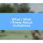 What I Wish I Knew About Invitations