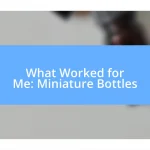 What Worked for Me: Miniature Bottles