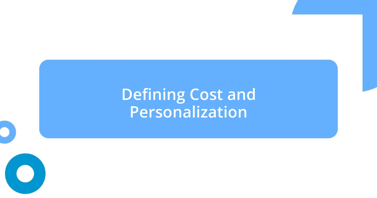 Defining Cost and Personalization