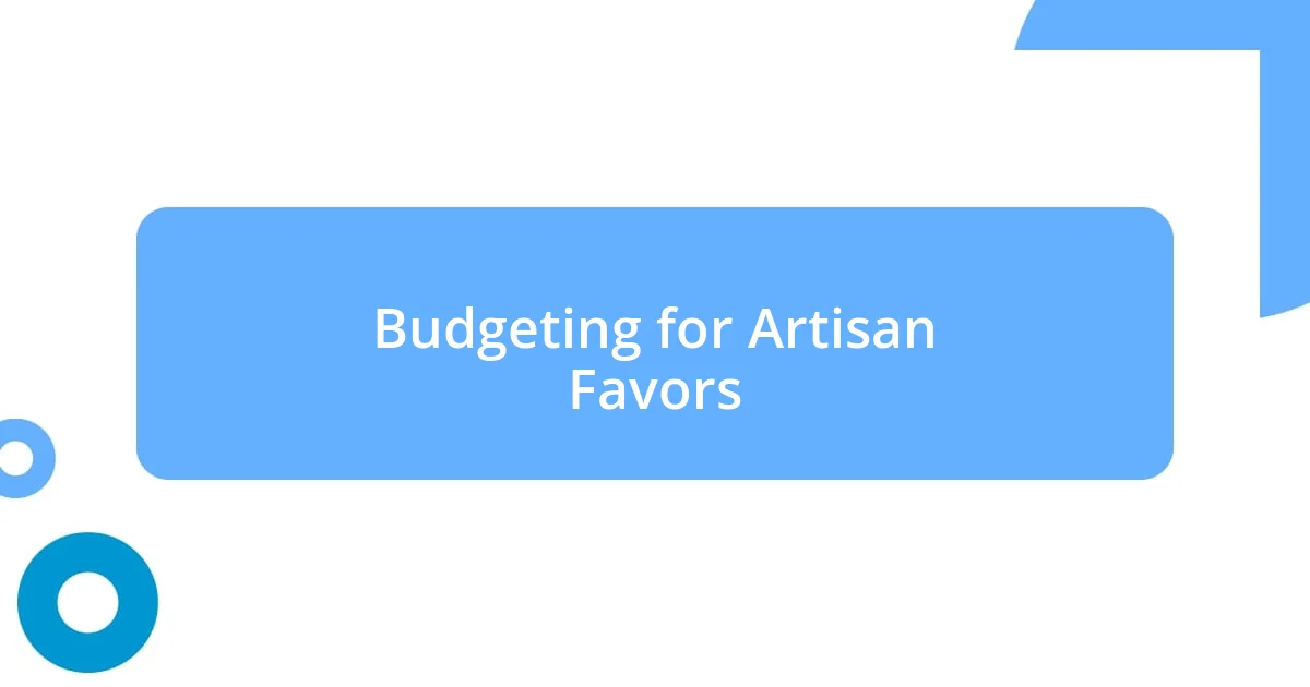 Budgeting for Artisan Favors