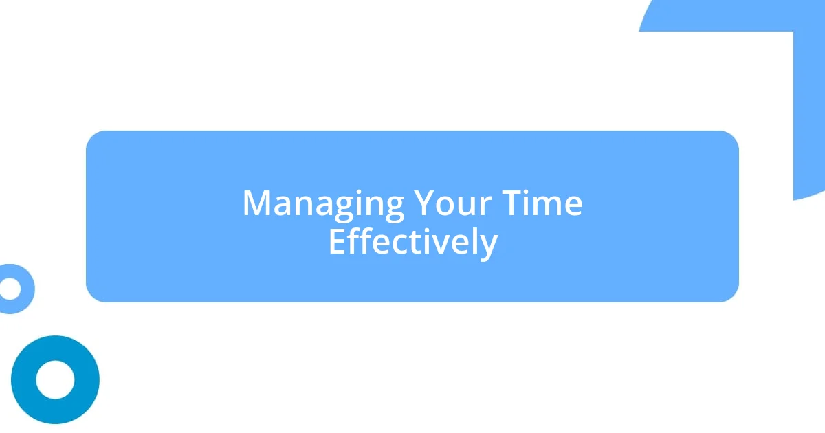 Managing Your Time Effectively