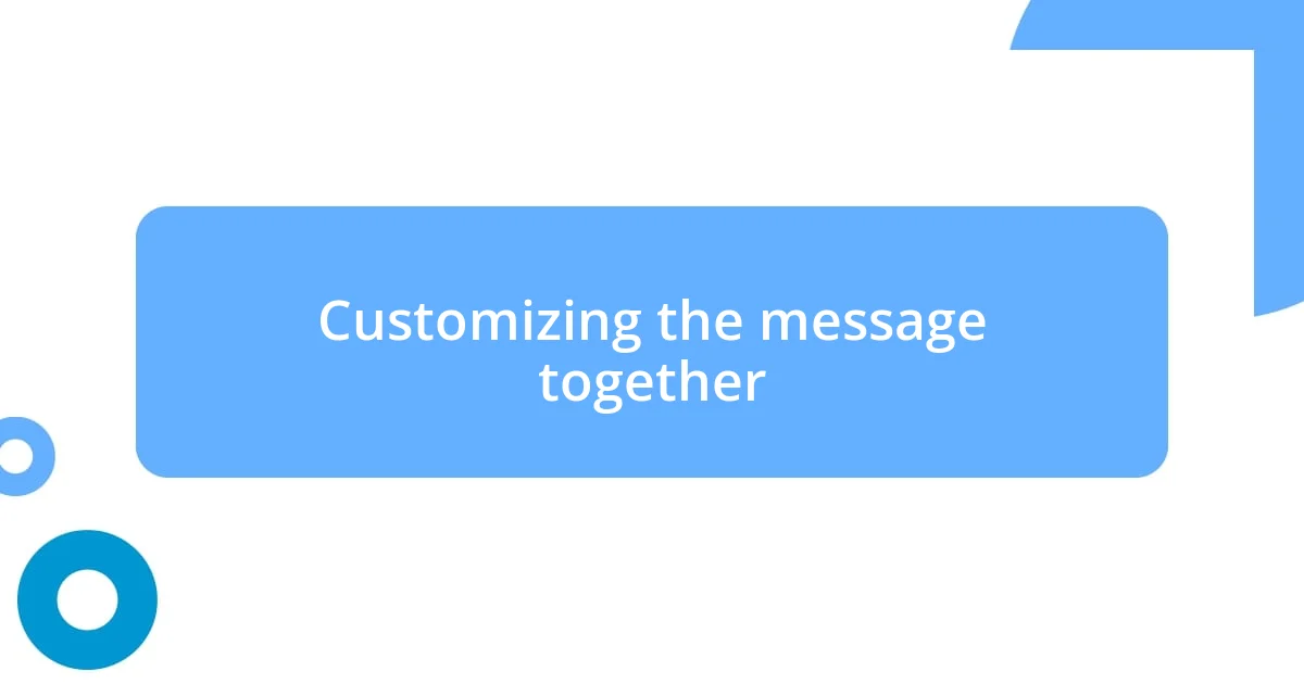 Customizing the message together